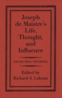 Image for Joseph de Maistre&#39;s life, thought and influence: selected studies