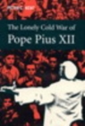 Image for The lonely cold war of Pope Pius XII: the Roman Catholic Church and the division of Europe 1943-1950