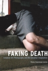 Image for Faking Death: Canadian Art Photography and the Canadian Imagination