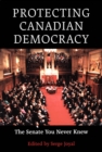 Image for Protecting Canadian Democracy: The Senate You Never Knew
