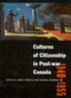 Image for Cultures of citizenship in post-war Canada, 1940-1955