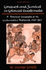 Image for Conquest and Survival in Colonial Guatemala: A Historical Geography of the Cuchumat n Highlands, 1500-1821