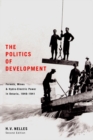 Image for The Politics of Development: Forests, Mines, and Hydro-Electric Power in Ontario, 1849-1941