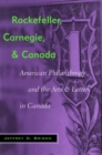 Image for Rockefeller, Carnegie, and Canada: American philanthropy and the arts and letters in Canada