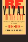 Image for Revival in the city: the impact of American Evangelists in Canada, 1884-1914
