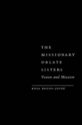 Image for The Missionary Oblate Sisters: vision and mission : v. 38
