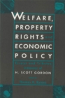 Image for Welfare, Property Rights and Economic Policy: Essays and Tributes in Honour of H. Scott Gordon