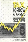 Image for Tax, Borrow and Spend: Financing Federal Spending in Canada, 1867-1990.