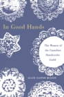 Image for In good hands: the women of the Canadian Handicrafts Guild.