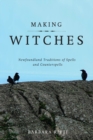 Image for Making witches: Newfoundland traditions of spells and counterspells