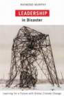 Image for Leadership in disaster: learning for a future with global climate change
