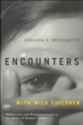 Image for Encounters with Wild Children: Temptation and Disappointment in the Study of Human Nature