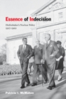 Image for Essence of Indecision: Diefenbaker&#39;s Nuclear Policy, 1957-1963