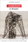 Image for Leadership in disaster: learning for a future with global climate change