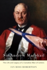 Image for Sir Andrew Macphail: the life and legacy of a Canadian man of letters