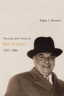 Image for The life and times of Raul Prebisch, 1901-1986