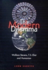 Image for The modern dilemma: Wallace Stevens, T.S. Eliot, and humanism