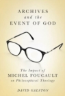 Image for Archives and the event of God: the impact of Michel Foucault on philosophical theology