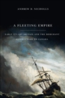 Image for A fleeting empire: early Stuart Britain and the merchant adventures to Canada