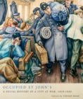 Image for Occupied St John&#39;s: A Social History of a City at War, 1939-1945