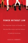 Image for Power without law: the Supreme Court of Canada, the Marshall decisions and the failure of judicial activism