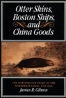 Image for Otter skins, Boston ships, and China goods: the maritime fur trade of the Northwest Coast, 1785-1841