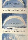 Image for Unravelling the Franklin mystery: Inuit testimony