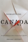 Image for Dismantling Canada: Stephen Harper&#39;s new conservative agenda