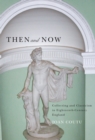 Image for Then and now: collecting and classicism in eighteenth-century England