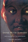 Image for Done with slavery: the black fact in Montreal, 1760-1840