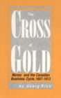 Image for The Cross of Gold: Money and the Canadian Business Cycle, 1867-1913