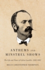 Image for Anthems and minstrel shows: the life and times of Calixa Lavallee, 1842-1891