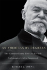 Image for An American by degrees: the extraordinary lives of the French ambassador Jules Jusserand