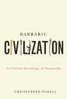Image for Barbaric civilization: a critical sociology of genocide