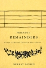 Image for Friendly remainders: essays in music Criticism after Adorno