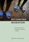 Image for Recounting migration: political narratives of Congolese young people in Uganda
