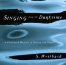 Image for Singing from the darktime: a childhood memoir in poetry and prose