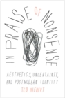 Image for In praise of nonsense: aesthetics, uncertainty, and postmodern identity