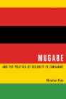 Image for Mugabe and the politics of security in Zimbabwe