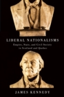 Image for Liberal nationalisms: empire, state, and civil society in Scotland and Quebec
