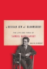 Image for A Russian Jew of Bloomsbury: the life and times of Samuel Koteliansky