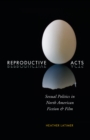 Image for Reproductive acts: sexual politics in North American fiction and film