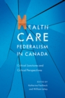 Image for Health care federalism in Canada: critical junctures and critical perspectives