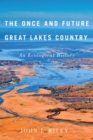 Image for Once and future Great Lakes Country: an ecological history