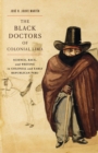 Image for The black doctors of colonial Lima: science, race, and writing in colonial and early republican Peru