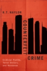 Image for Counterfeit crime: criminal profits, terror dollars, and nonsense