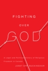 Image for Fighting over God: a legal and political history of religious freedom in Canada