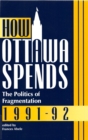Image for How Ottawa Spends, 1991-1992: The Politics of Fragmentation