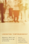 Image for Liberating temporariness?: migration, work, and citizenship in an age of insecurity