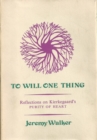 Image for To Will One Thing: Reflections On Kierkegaard&#39;s &#39;Purity of Heart&#39;